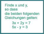 Finde x und y, so dass die beiden folgenden Gleihungen gelten: 3x+2y=7 \\ 5x-y=3